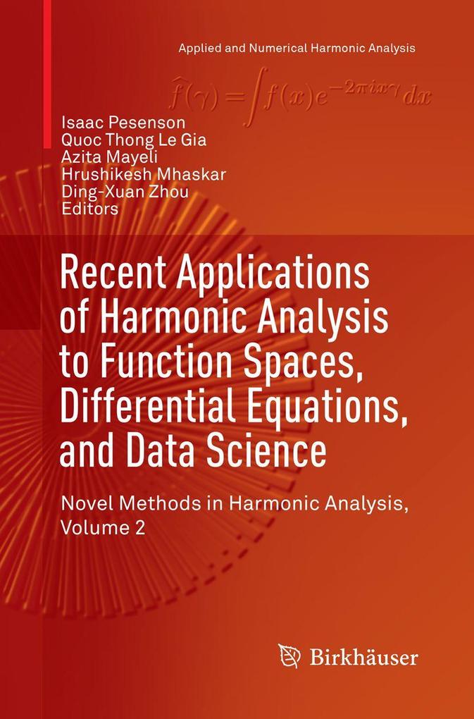 Recent Applications of Harmonic Analysis to Function Spaces Differential Equations and Data Science