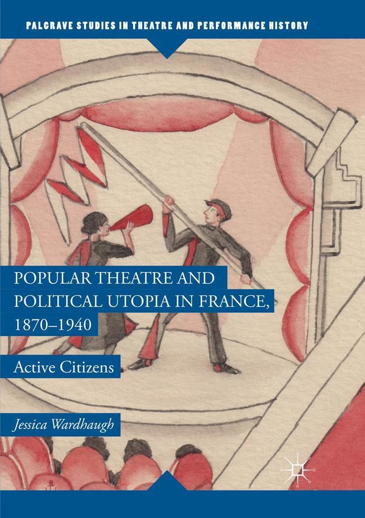 Popular Theatre and Political Utopia in France 1870-1940