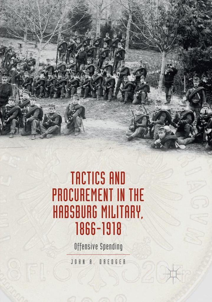 Tactics and Procurement in the Habsburg Military 1866-1918
