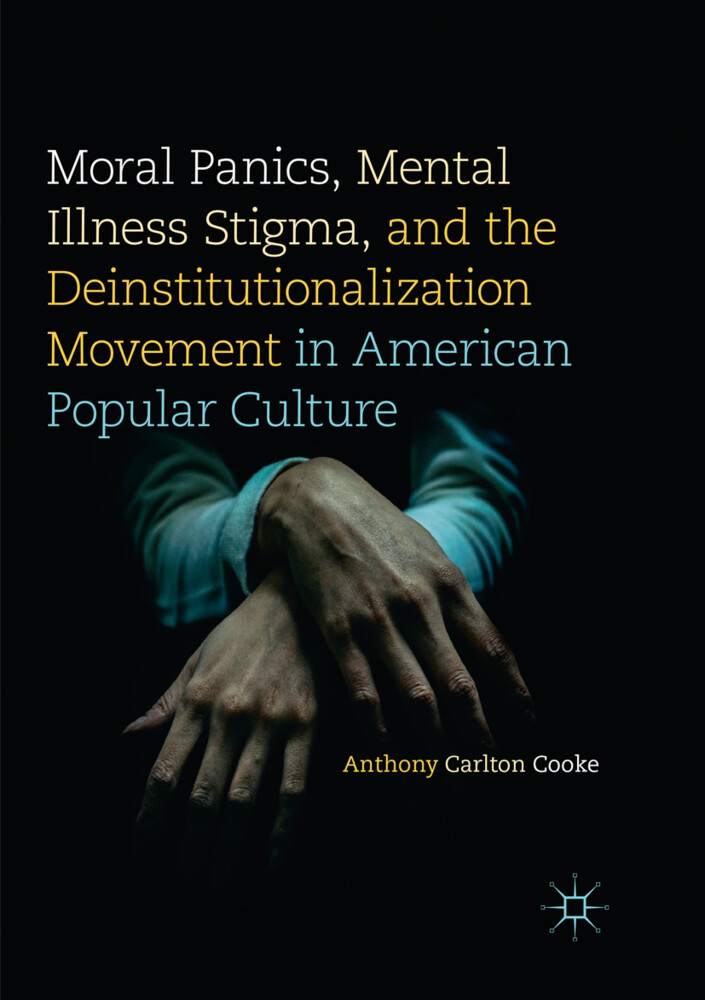 Moral Panics Mental Illness Stigma and the Deinstitutionalization Movement in American Popular Culture