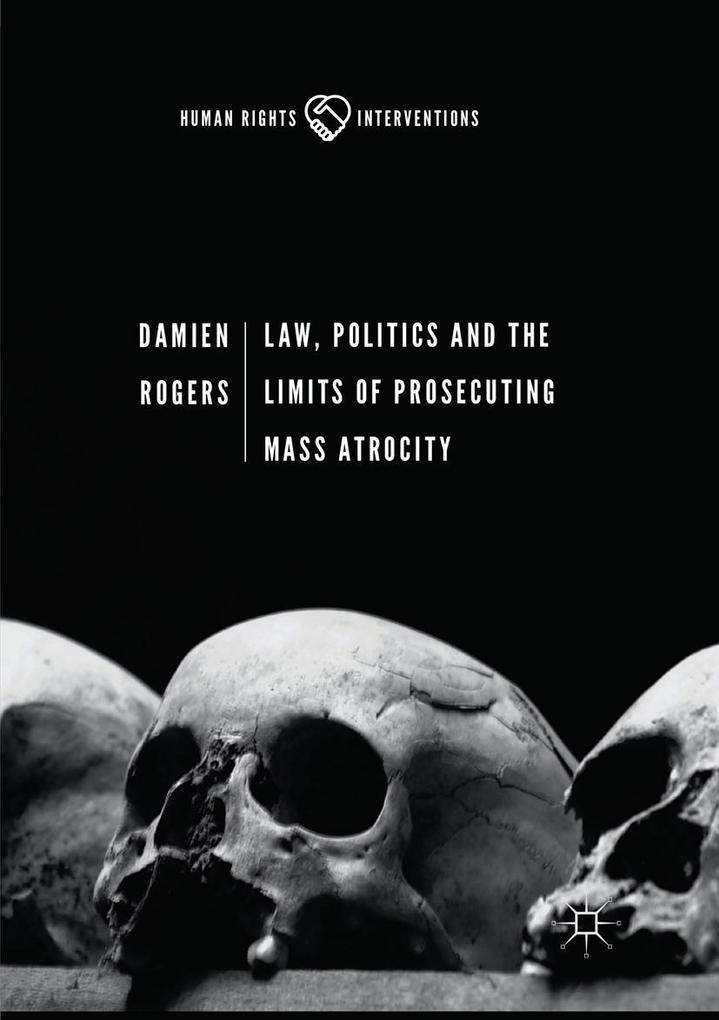 Law Politics and the Limits of Prosecuting Mass Atrocity
