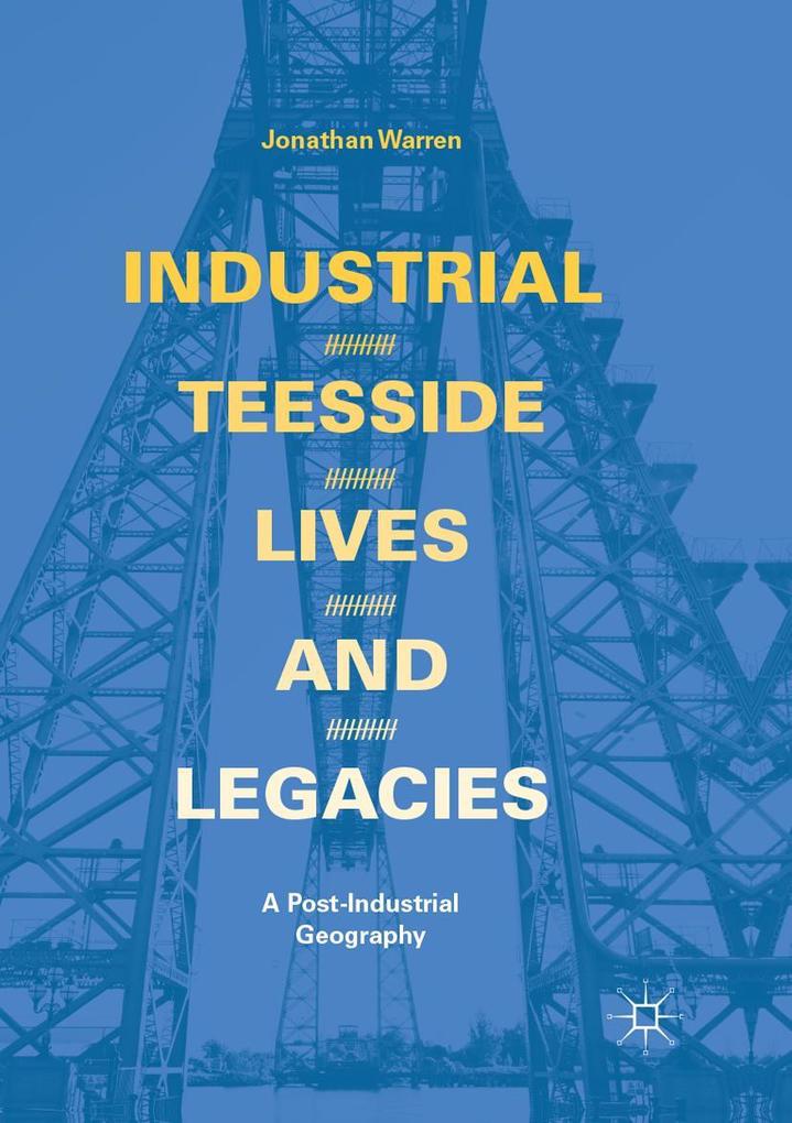 Industrial Teesside Lives and Legacies