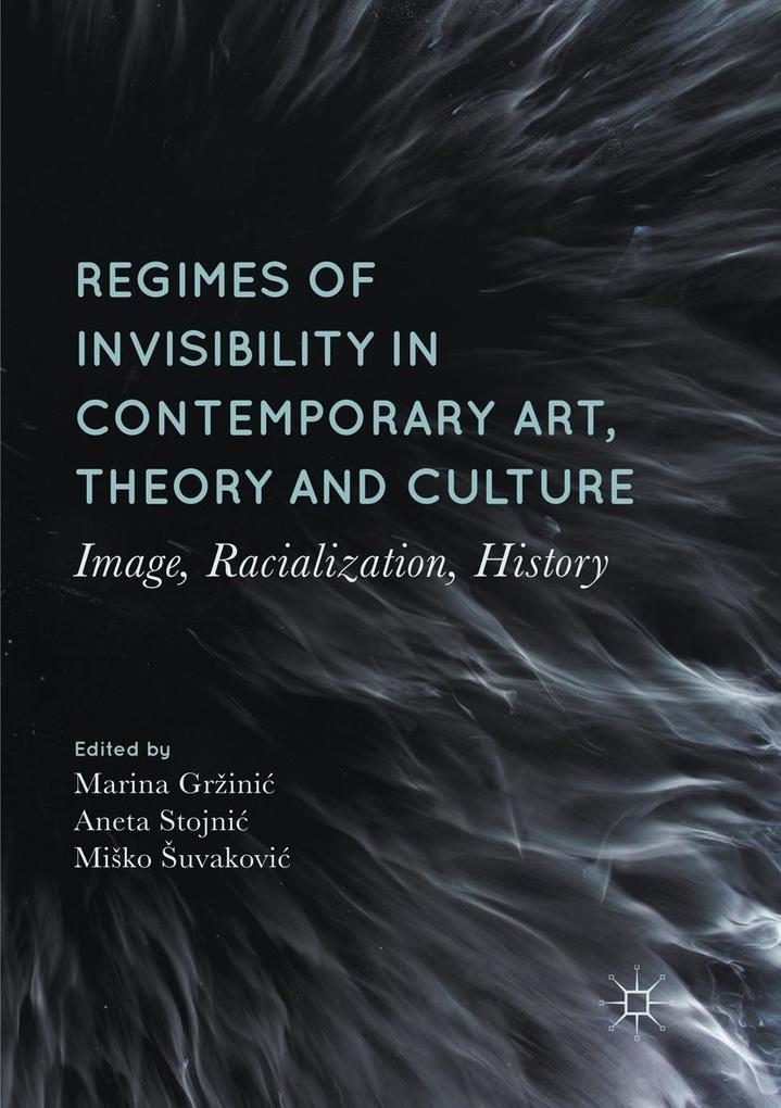 Regimes of Invisibility in Contemporary Art Theory and Culture