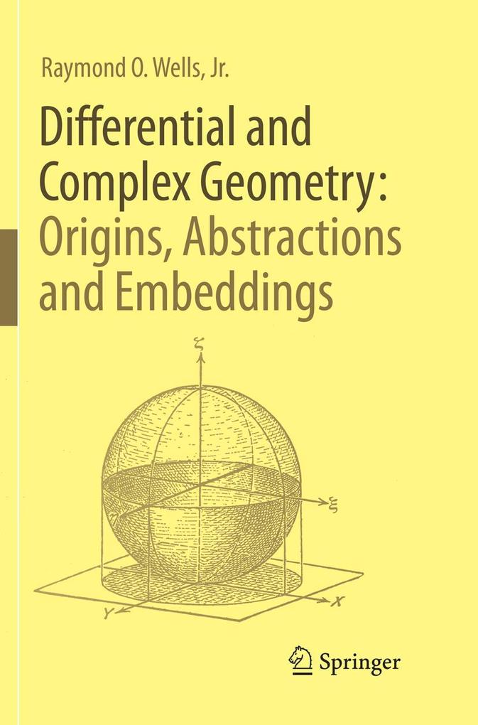 Differential and Complex Geometry: Origins Abstractions and Embeddings