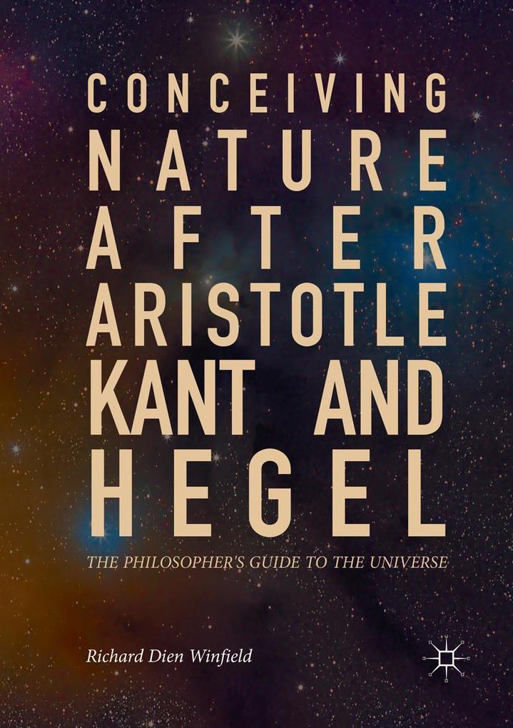 Conceiving Nature after Aristotle Kant and Hegel