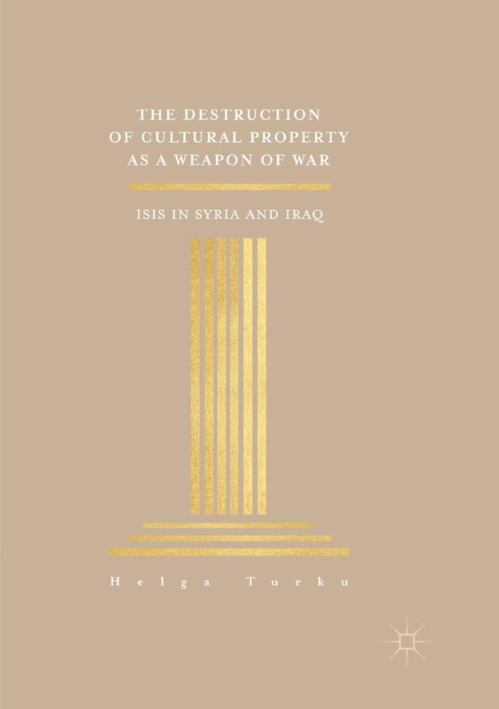 The Destruction of Cultural Property as a Weapon of War