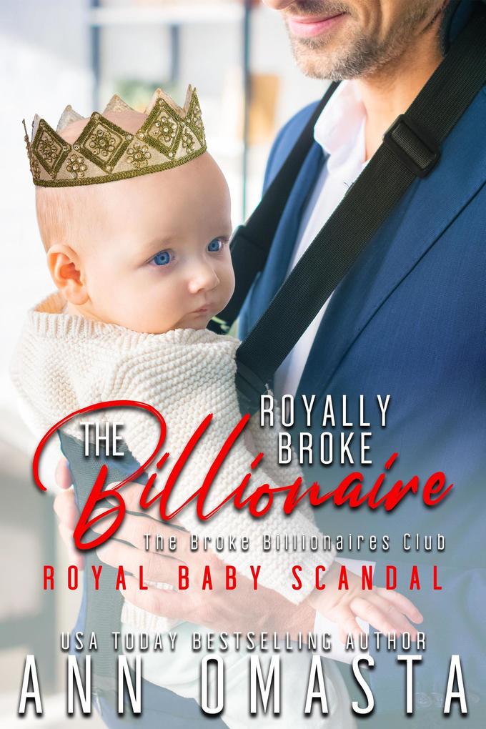 The Royally Broke Billionaire: Royal Baby Scandal (The Broke Billionaires Club #5)