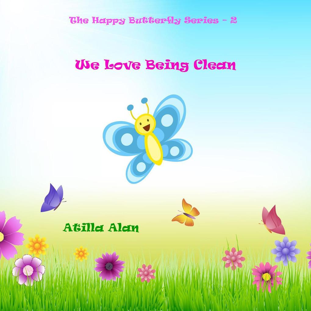 We Love Being Clean (The Happy Butterfly #2)