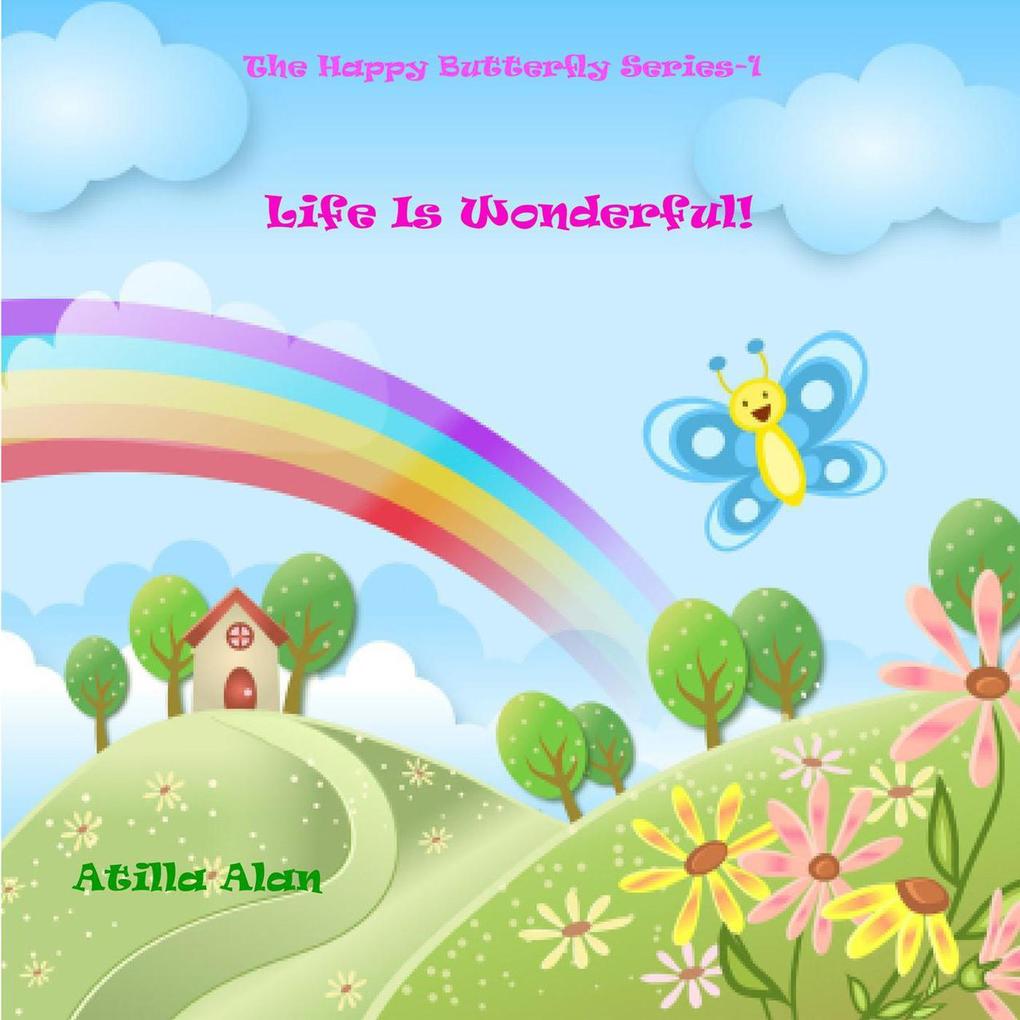 Life Is Wonderful! (The Happy Butterfly #1)