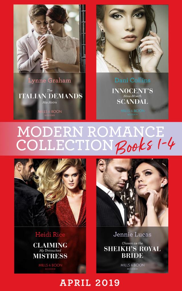 Modern Romance April 2019 Books 1-4: The Italian Demands His Heirs (Billionaires at the Altar) / Innocent‘s Nine-Month Scandal / Chosen as the Sheikh‘s Royal Bride / Claiming My Untouched Mistress
