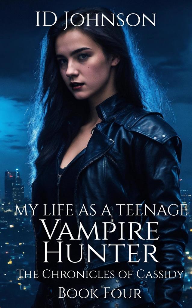 My Life As a Teenage Vampire Hunter (The Chronicles of Cassidy #4)