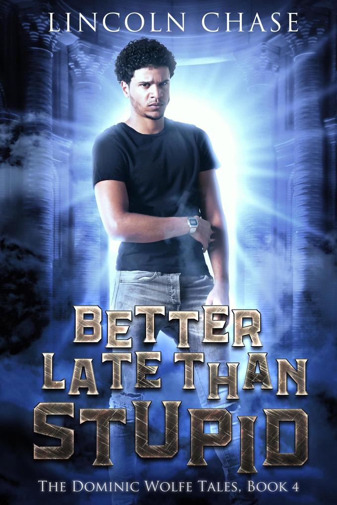 Better Late Than Stupid (The Dominic Wolfe Tales #4)