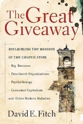 The Great Giveaway: Reclaiming the Mission of the Church from Big Business Parachurch Organizations Psychotherapy Consumer Capitalism