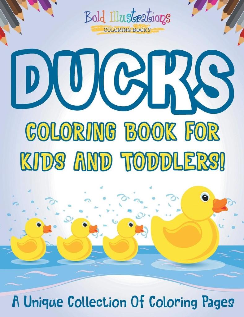 Ducks Coloring Book For Kids And Toddlers! A Unique Collection Of Coloring Pages