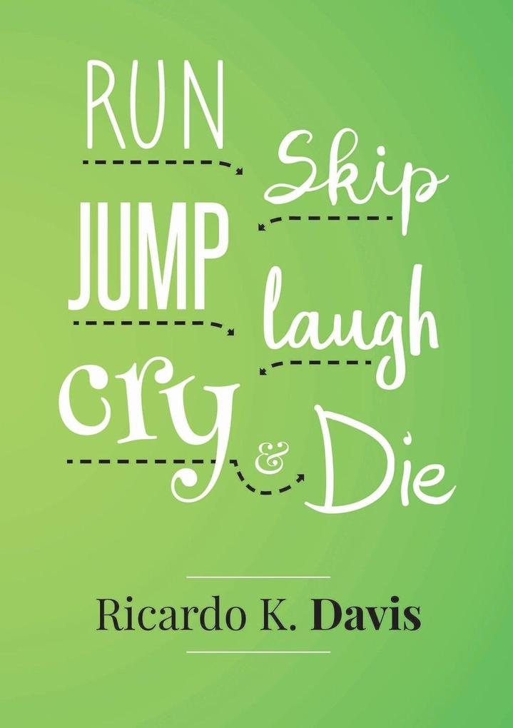 Run Skip Jump Laugh Cry and Die