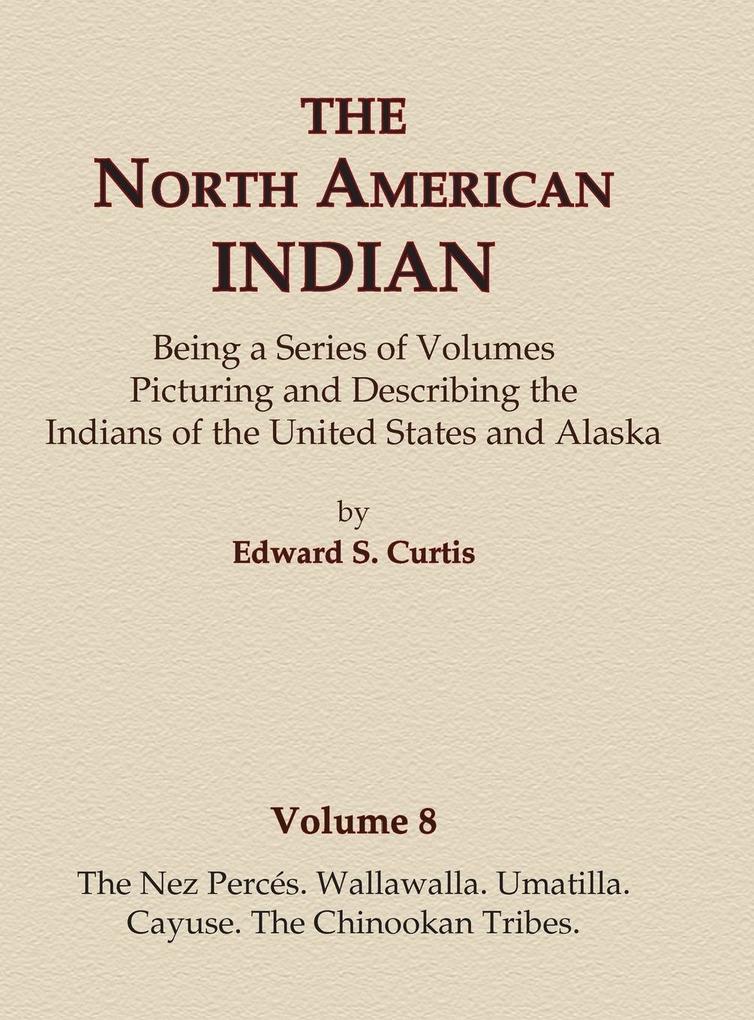 The North American Indian Volume 8 - The Nez Perces Wallawalla Umatilla Cayuse The Chinookan Tribes