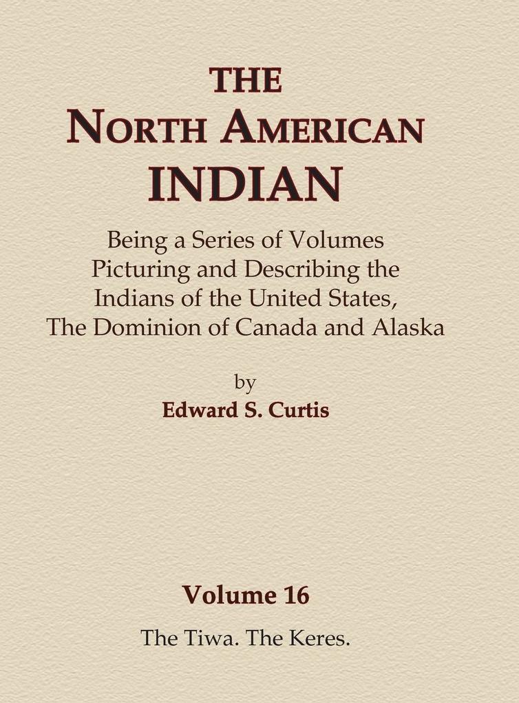 The North American Indian Volume 16 - The Tiwa The Keres
