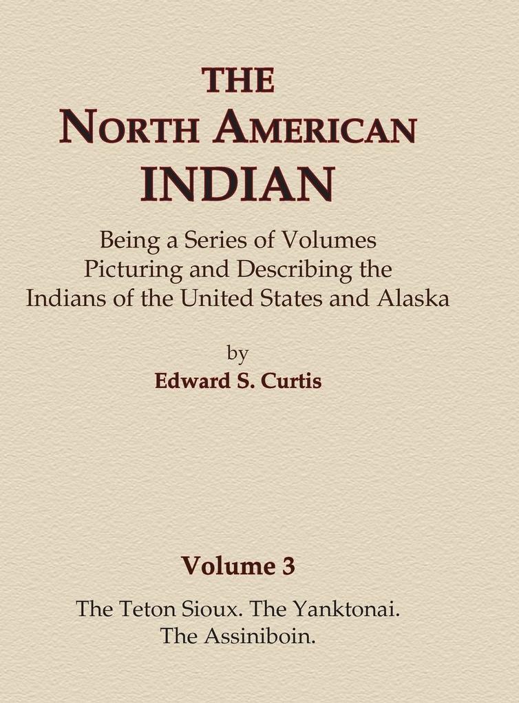 The North American Indian Volume 3 - The Teton Sioux The Yanktonai The Assiniboin