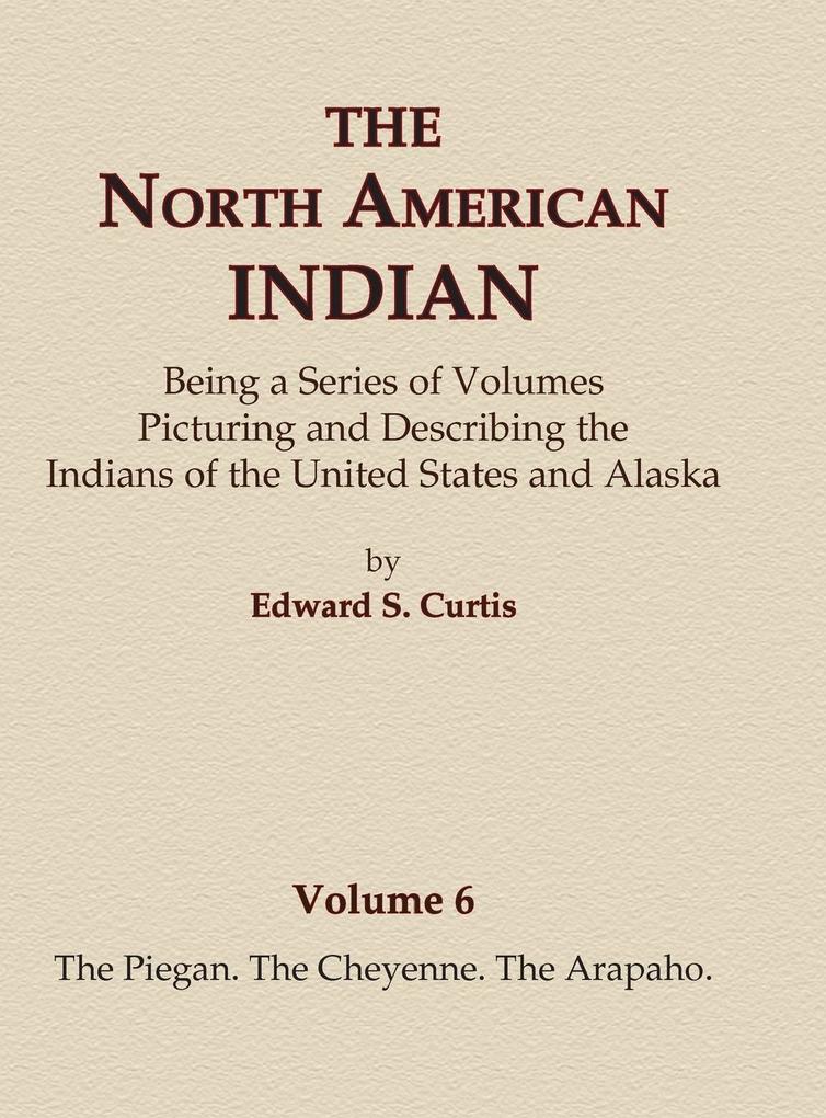 The North American Indian Volume 6 -The Piegan The Cheyenne The Arapaho