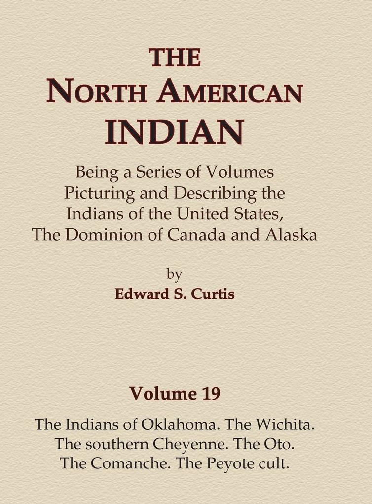 The North American Indian Volume 19 - The Indians of Oklahoma The Wichita The Southern Cheyenne The Oto The Comanche The Peyote Cult