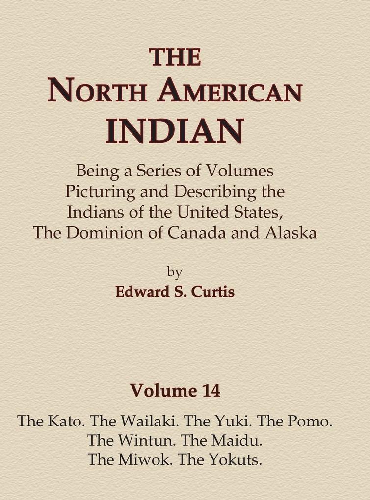The North American Indian Volume 14 - The Kato The Wailaki The Yuki The Pomo The Wintun The Maidu The Miwok The Yokuts