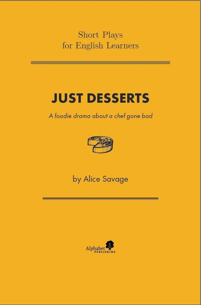 Just Desserts: A Foodie Drama About a Chef Gone Bad (Short Plays for English Learners #1)