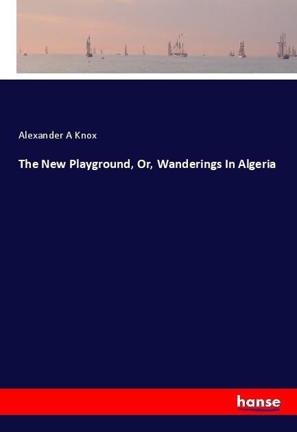 The New Playground Or Wanderings In Algeria