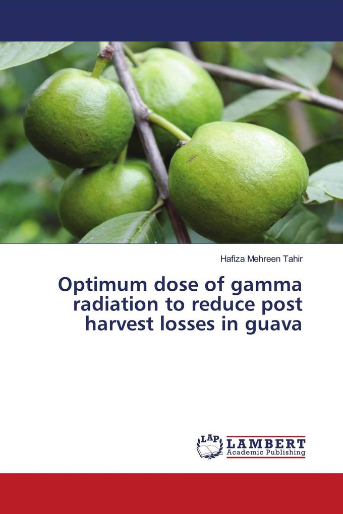 Optimum dose of gamma radiation to reduce post harvest losses in guava