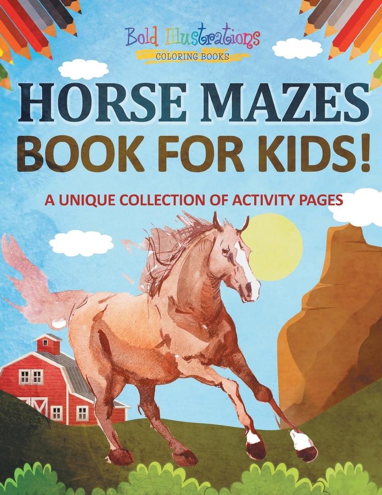 Horse Mazes Book For Kids! A Unique Collection Of Activity Pages