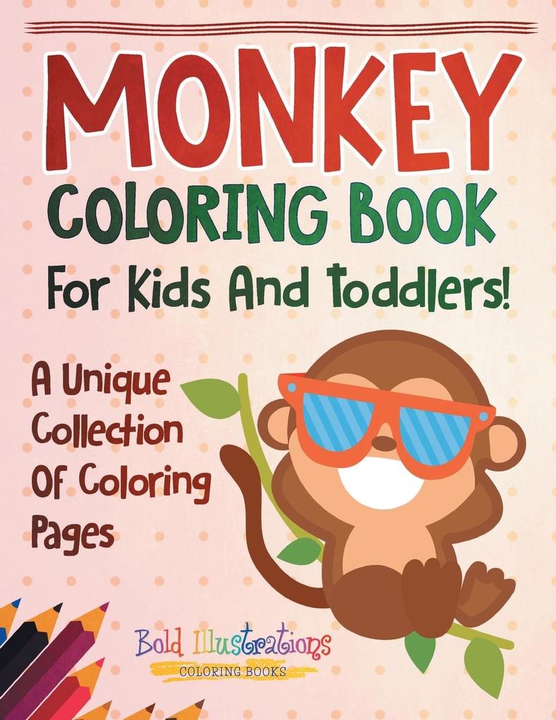 Monkey Coloring Book For Kids And Toddlers! A Unique Collection Of Coloring Pages