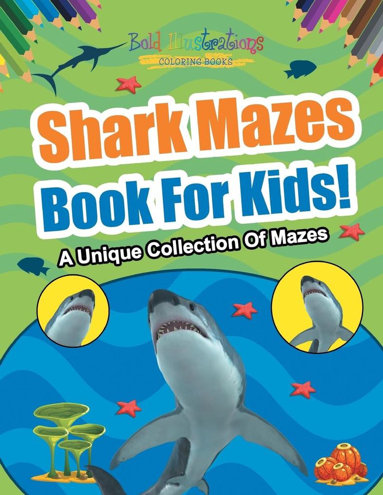 Shark Mazes Book For Kids! A Unique Collection Of Mazes