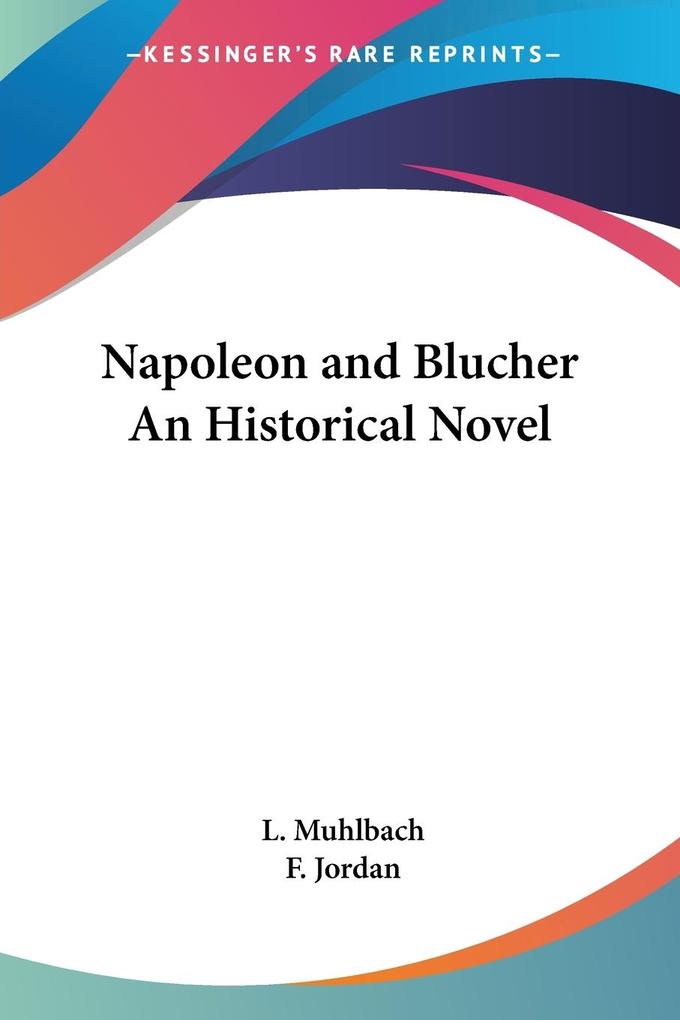 Napoleon and Blucher An Historical Novel - L. Muhlbach