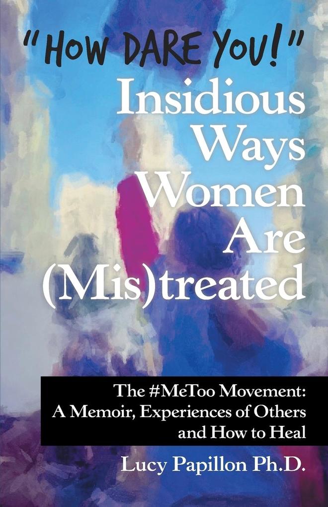 How Dare You! Insidious Ways Women Are (Mis)Treated