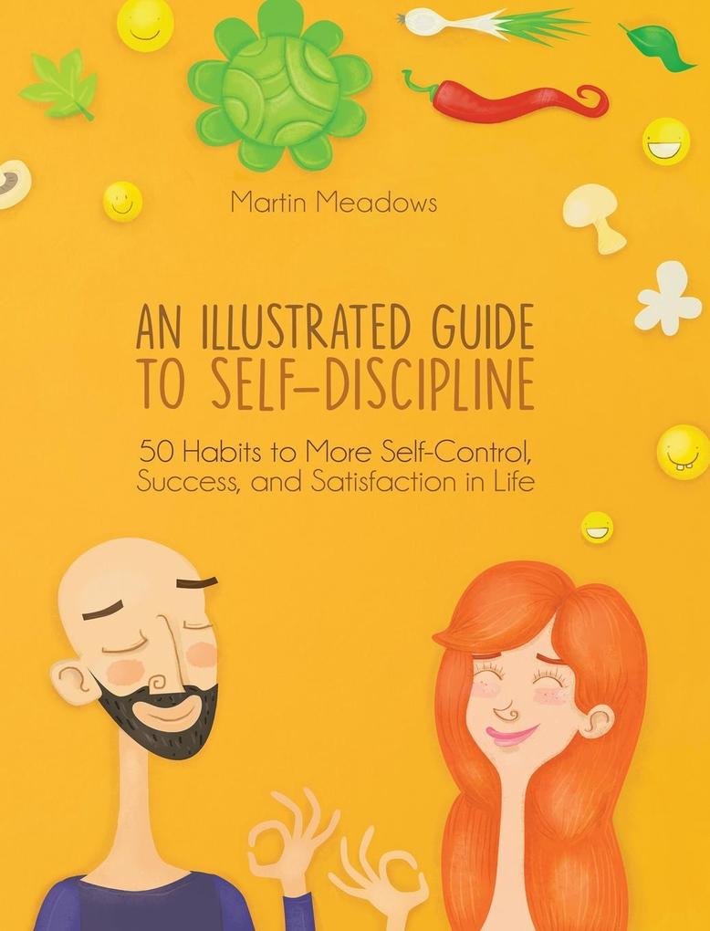 An Illustrated Guide to Self-Discipline: 50 Habits to More Self-Control Success and Satisfaction in Life