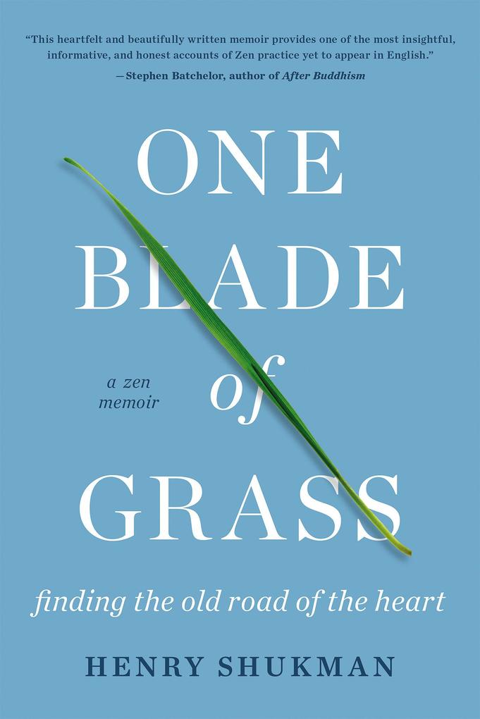 One Blade of Grass: Finding the Old Road of the Heart a Zen Memoir