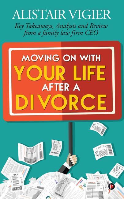 Moving on With Your Life After a Divorce: Key Takeaways Analysis and Review from a family law firm CEO