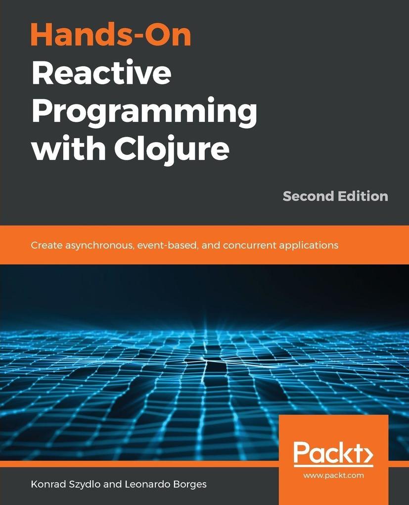 Hands-On Reactive Programming with Clojure Second Edition