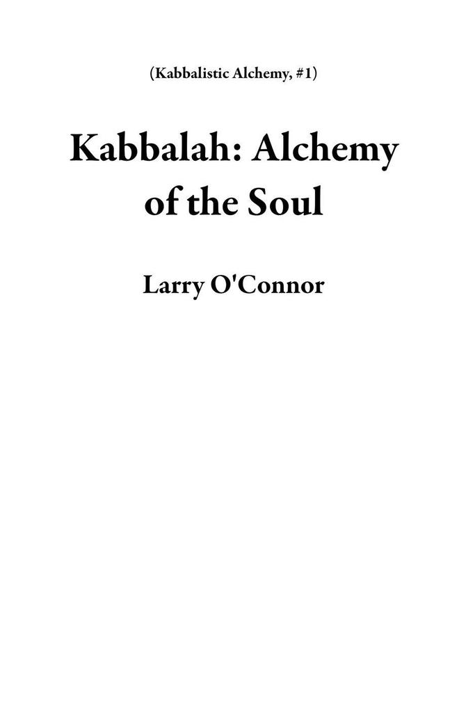 Kabbalah: Alchemy of the Soul (Kabbalistic Alchemy #1)