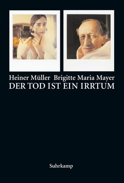 Der Tod ist ein Irrtum - Heiner Müller/ Brigitte Maria Mayer