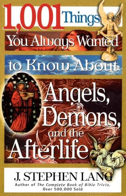 1001 Things You Always Wanted to Know about Angels Demons and the Afterlife