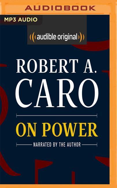 On Power: Reflections from Fifty Years of Studying How Government Works - Robert A. Caro