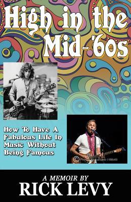High in the Mid-‘60s: How to Have a Fabulous Life in Music without Being Famous