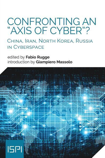 Confronting an Axis of Cyber?: China Iran North Korea Russia in Cyberspace