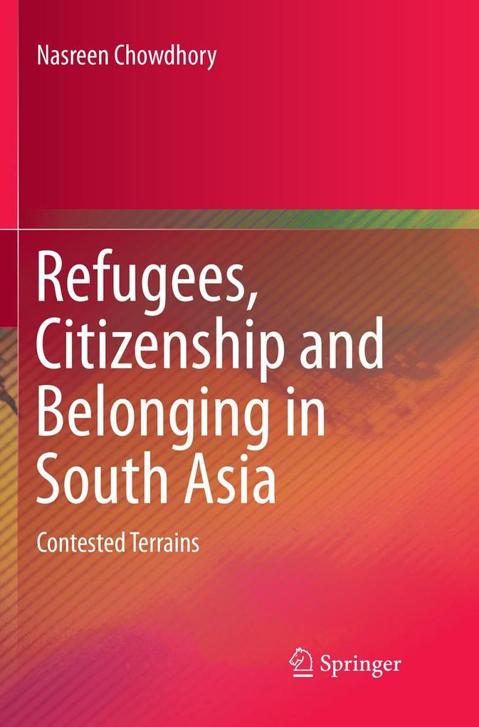 Refugees Citizenship and Belonging in South Asia