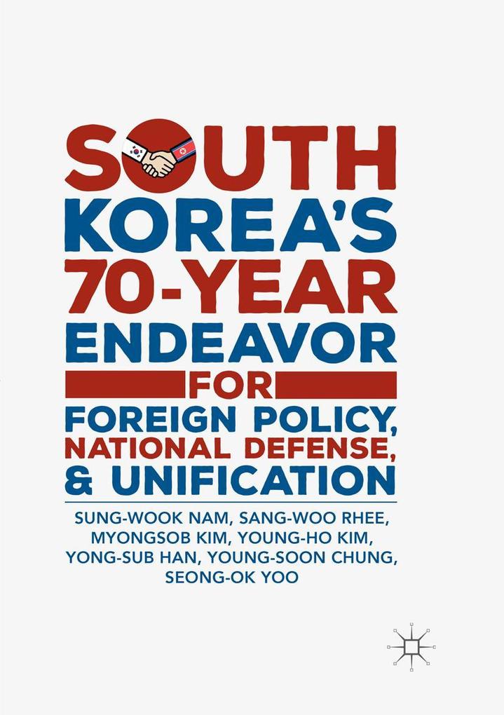 South Korea's 70-Year Endeavor for Foreign Policy National Defense and Unification