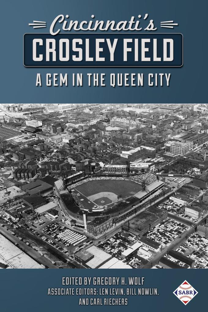 Cincinnati‘s Crosley Field: A Gem in the Queen City (SABR Digital Library #57)
