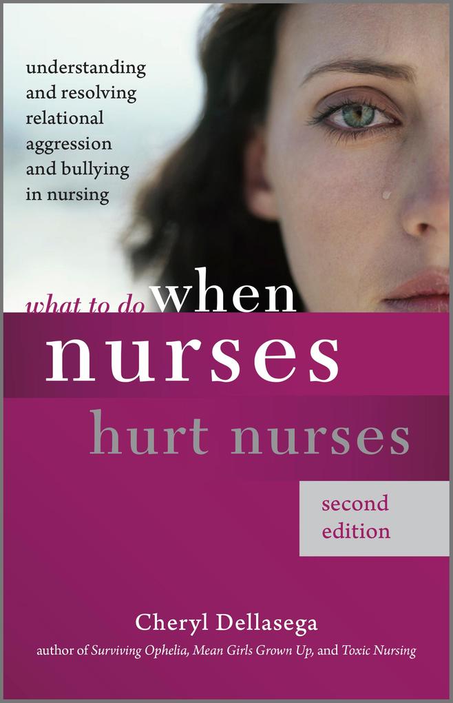 What to Do When Nurses Hurt Nurses Second Edition
