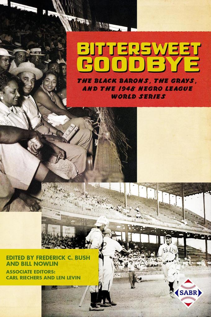 Bittersweet Goodbye: The Black Barons the Grays and the 1948 Negro League World Series (SABR Digital Library #50)