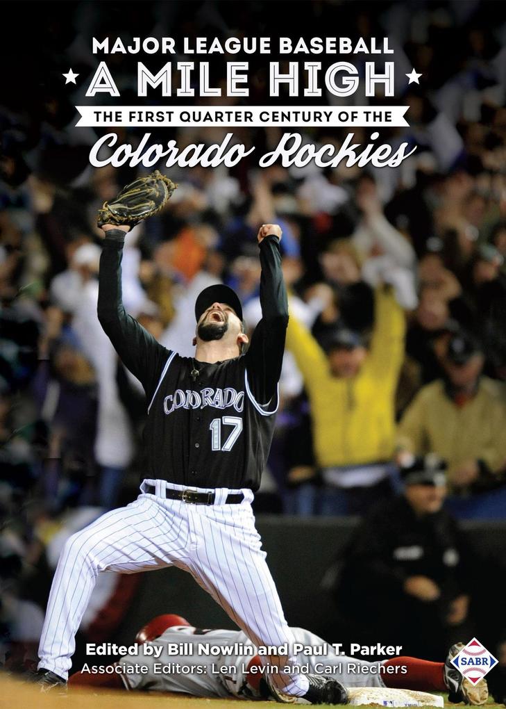 Major League Baseball A Mile High: The First Quarter Century of the Colorado Rockies (SABR Digital Library #58)
