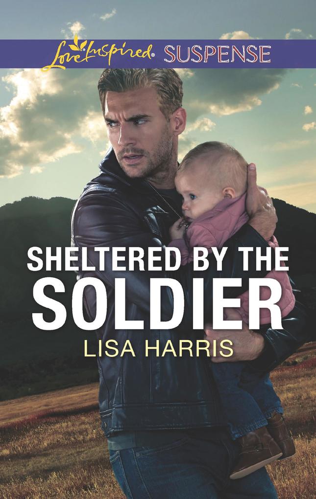 Sheltered By The Soldier (Mills & Boon Love Inspired Suspense) (Roughwater Ranch Cowboys)